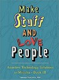 Sea-green book cover with title in colors of green yellow purple organce red white & black reading Make Stuff AND Love People - Assistive Technology Solutions in Minutes - Book III by Therese Wilkomm