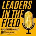 Slide in black and yellow that reads LEADERS IN THE FIELD - A HEALTHCARE PODCAST - MU Extension
